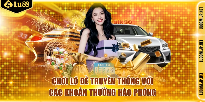 Chơi lô đề truyền thống với các khoản thưởng hào phóng