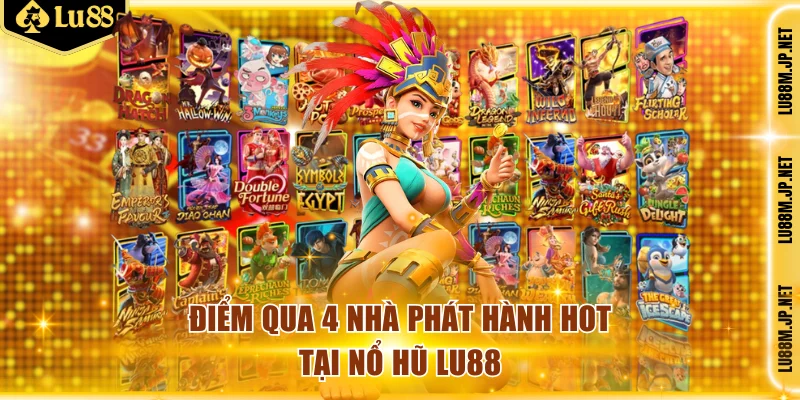 Điểm qua 4 nhà phát hành hot tại nổ hũ Lu88