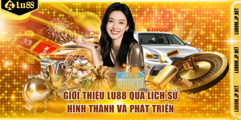 Giới thiệu Lu88 qua lịch sử hình thành và phát triển