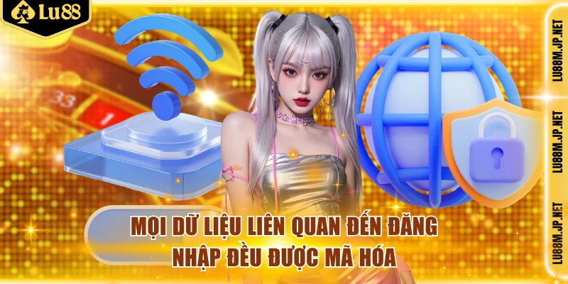 Mọi dữ liệu liên quan đến đăng nhập đều được mã hóa