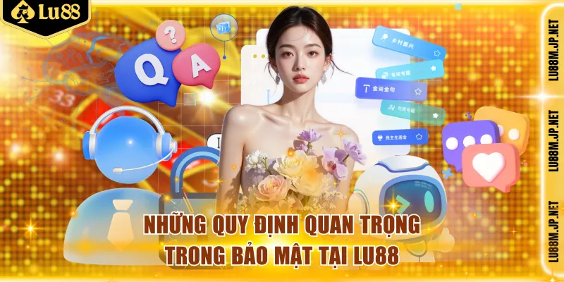 Những quy định quan trọng trong bảo mật tại LU88