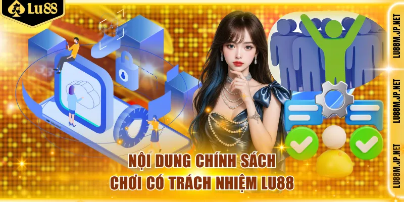 Nội dung chính sách chơi có trách nhiệm Lu88
