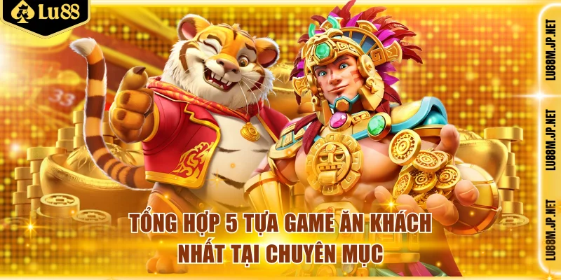 Tổng hợp 5 tựa game ăn khách nhất tại chuyên mục