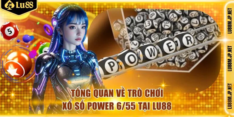 Tổng quan về xổ số Power 6/55 tại Lu88